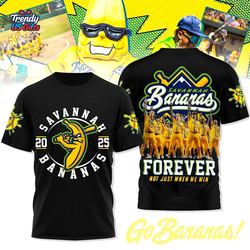 Savannah Bananas 2025 Forever Not Just When We Win T-Shirt Savannah Bananas 2025 Forever Not Just When We Win T-Shirt