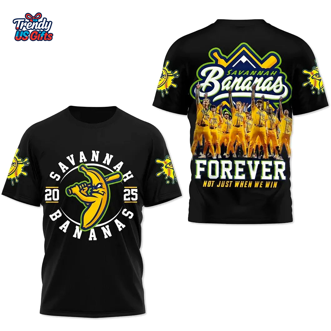 Savannah Bananas 2025 Forever Not Just When We Win T-Shirt Savannah Bananas 2025 Forever Not Just When We Win T-Shirt