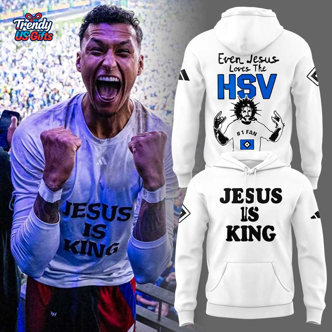 Jesus Is King Even Jesus Loves The HSV 2025 Hoodie Jesus Is King Even Jesus Loves The HSV 2025 Hoodie